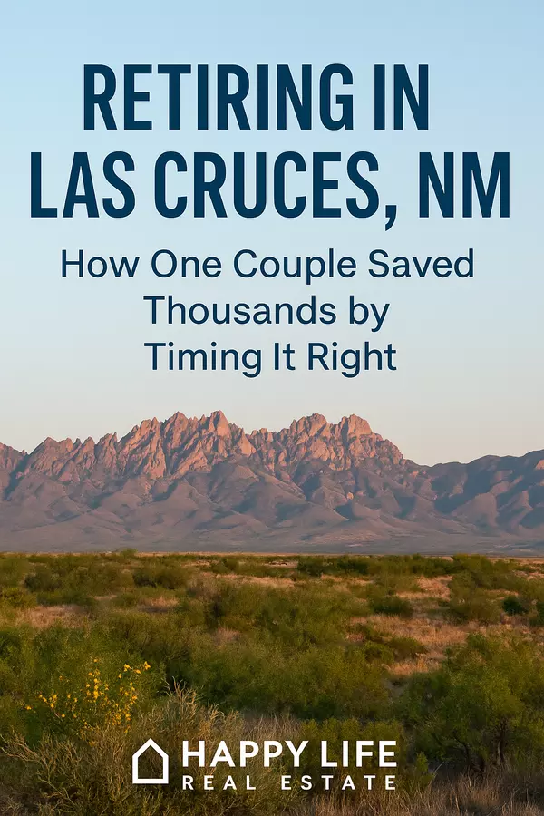 Retiring in Las Cruces, NM: A Real Story About Timing, Patience, and Saving Thousands