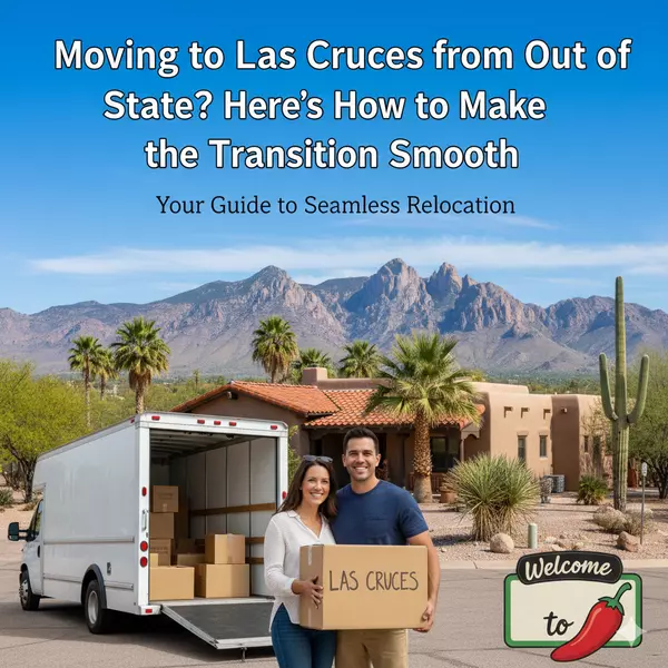 Moving to Las Cruces from Out of State? Here’s How to Make the Transition Smooth