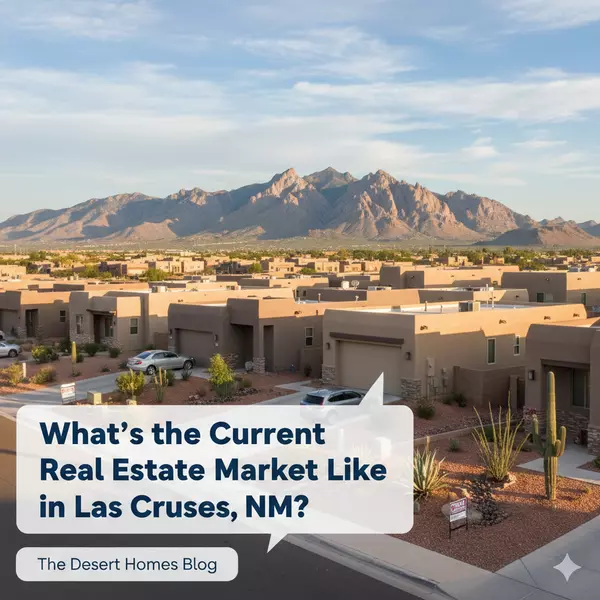 feature image of What’s the Current Real Estate Market Like in Las Cruces, NM?