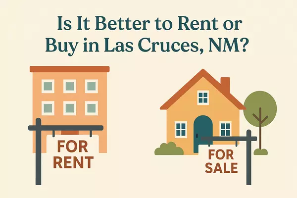  Is It Better to Rent or Buy in Las Cruces, NM? Here’s What You Should Know in 2025