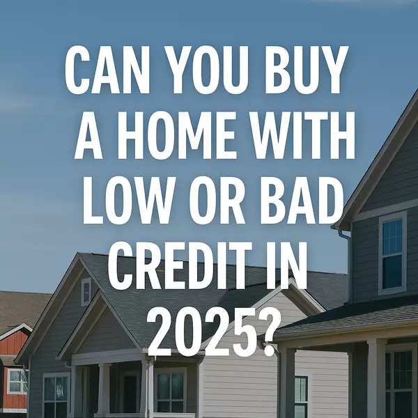 Can You Buy a Home with Low or Bad Credit in 2025? (Las Cruces Guide)