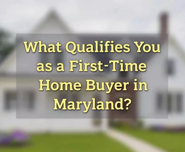 feature image of What Qualifies You as a First Time Home Buyer in Maryland?