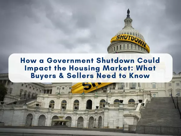 How a Government Shutdown Could Impact the Housing Market: What Buyers & Sellers Need to Know