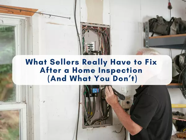 What Sellers Really Have to Fix After a Home Inspection (And What You Don’t)