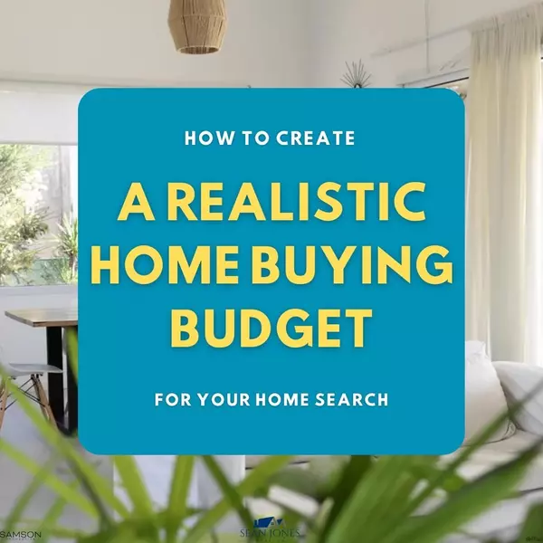 How to Create a Realistic Budget for Buying a Home