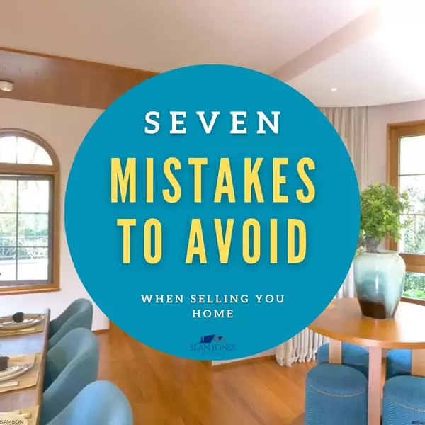 7 Mistakes to Avoid When Selling Your Home for the First Time