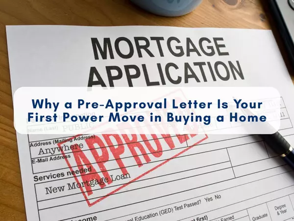 Why a Pre-Approval Letter Is Your First Power Move in Buying a Home