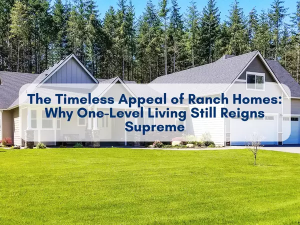 The Timeless Appeal of Ranch Homes: Why One-Level Living Still Reigns Supreme