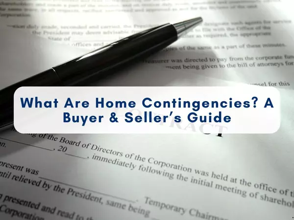 What Are Home Contingencies? A Buyer & Seller’s Guide to Navigating Real Estate Contracts