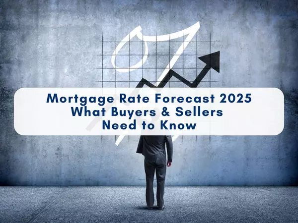 Mortgage Rate Forecast 2025 | What Buyers & Sellers Need to Know