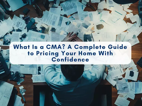 What Is a CMA in Real Estate? A Complete Guide to Pricing Your Home With Confidence