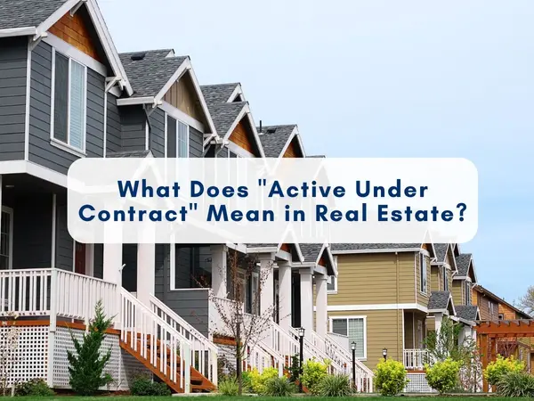 What Does Active Under Contract Mean in Real Estate? | Full Buyer & Seller Guide