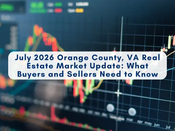 feature image of July 2026 Orange County, VA Real Estate Market Update: What Buyers and Sellers Need to Know