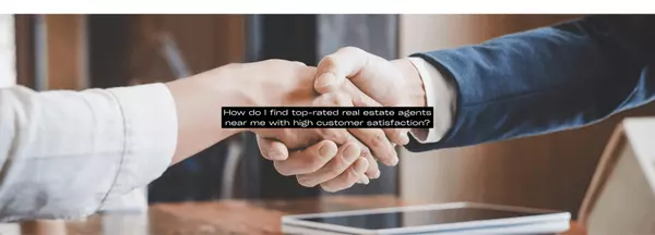 How do I find top-rated real estate agents near me with high customer satisfaction?