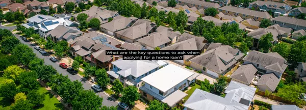 What are the key questions to ask when applying for a home loan?