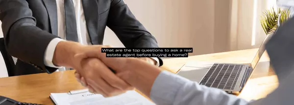 What are the top questions to ask a real estate agent before buying a home?