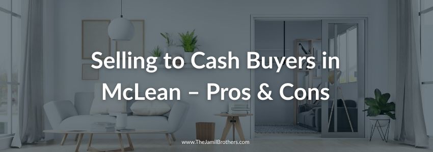 Selling to Cash Buyers in McLean – Pros & Cons