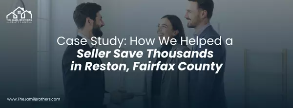 Case Study: How We Helped a Seller Save Thousands in Reston, Fairfax County