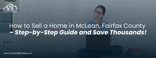 How to Sell a Home in McLean, Fairfax County – Step-by-Step Guide