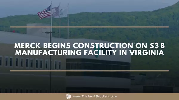Merck Begins Construction on $3 B Manufacturing Facility in Virginia