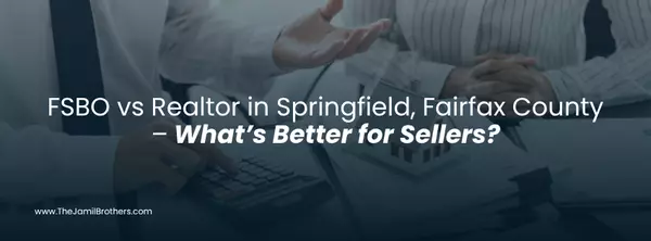 FSBO vs Realtor in Springfield, Fairfax County – What’s Better for Sellers?