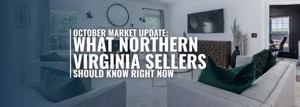 October Market Update: What Northern Virginia Sellers Should Know Right Now