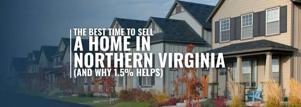 The Best Time to Sell a Home in Northern Virginia (and Why 1.5% Helps)