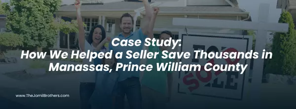 Case Study: How We Helped a Seller Save Thousands in Manassas, Prince William County