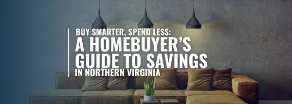 Maximize Your Savings as a Homebuyer in Northern Virginia