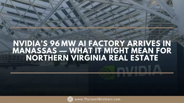 NVIDIA’s 96 MW AI Factory Arrives in Manassas — What It Might Mean for Northern Virginia Real Estate