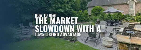 How to Beat the Market Slowdown with a 1.5% Listing Advantage