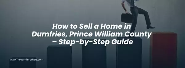 How to Sell a Home in Dumfries, Prince William County – Step-by-Step Guide