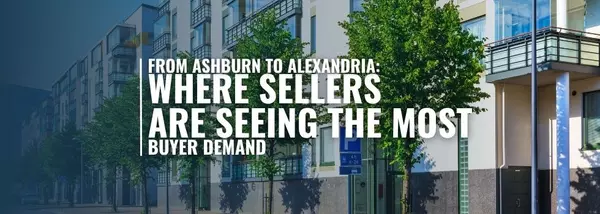 From Ashburn to Alexandria: Where Sellers Are Seeing the Most Buyer Demand