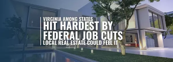 Virginia Among States Hit Hardest by Federal Job Cuts — Local Real Estate Could Feel It