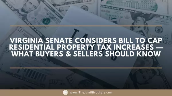 Virginia Senate Considers Bill to Cap Residential Property Tax Increases — What Buyers & Sellers Should Know