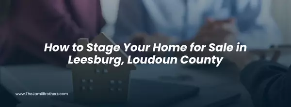How to Stage Your Home for Sale in Leesburg, Loudoun County