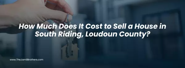 How Much Does It Cost to Sell a House in South Riding, Loudoun County?