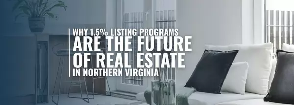 Why 1.5% Listing Programs Are the Future of Real Estate in Northern Virginia