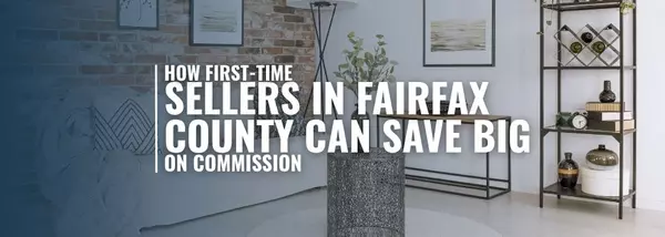 How First-Time Sellers in Fairfax County Can Save Big on Commission