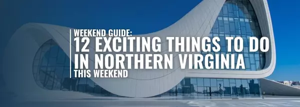 Weekend Guide: 12 Exciting Things To Do in Northern Virginia This Weekend