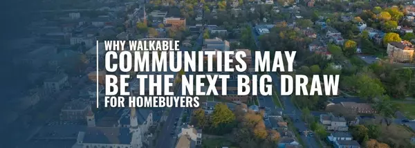 Why Walkable Communities May Be the Next Big Draw for Homebuyers