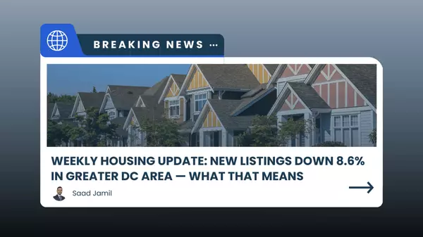 Weekly Housing Update: New Listings Down 8.6% in Greater DC Area — What That Means