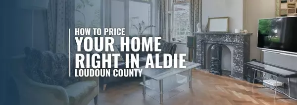 How to Price Your Home Right in Aldie, Loudoun County