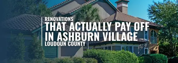 Renovations That Actually Pay Off in Ashburn Village, Loudoun County