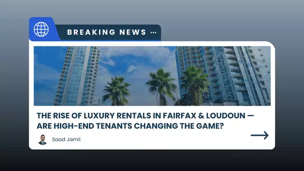 The Rise of Luxury Rentals in Fairfax & Loudoun — Are High-End Tenants Changing the Game?