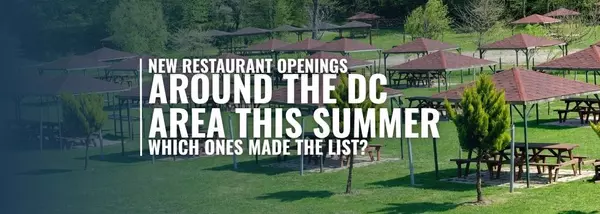 New Restaurant Openings Around the DC Area This Summer — Which Ones Made the List?