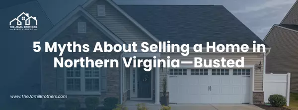 5 Myths About Selling a Home in Northern Virginia—Busted