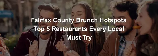 Top 5 Brunch Spots in Fairfax County Every Local Should Try