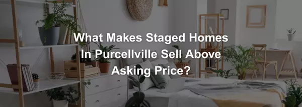 Staging Secrets That Help Purcellville, Loudoun County Homes Sell for More