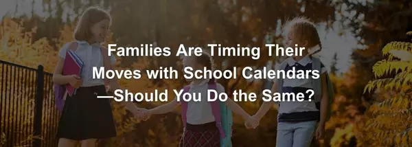 Back-to-School Season: How Families Are Timing Their Moves in 2025